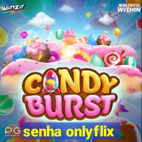 senha onlyflix